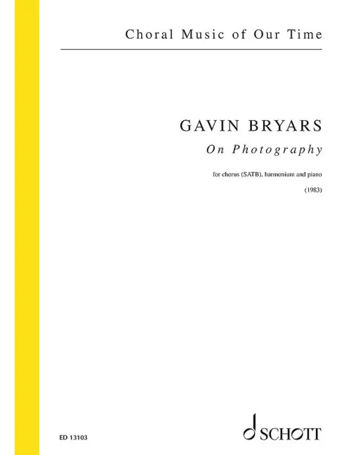 Schott BRYARS GAVIN - ON PHOTOGRAPHY - MIXED CHOIR HARMONIUM AND PIANO Neue Kollektion