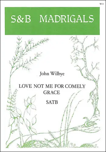 LOVE NOT ME FOR COMELY GRACE SATB Preiswert